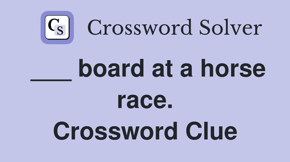 board at a horse race. Crossword Clue Answers Crossword Solver